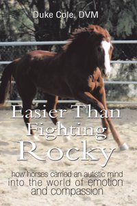 Easier Than Fighting Rocky: How Horses Carried an Autistic Mind into the World of Emotion and Compassion