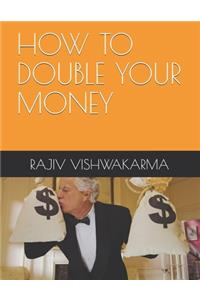 How to Double Your Money