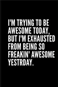 NOTEBOOK I Am Trying To Be Awesome Today But Im Exhausted From Being Awesome Yesterday