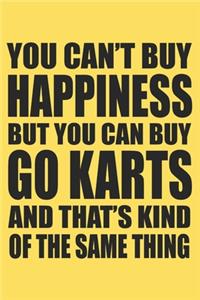 you can't buy happiness but you can buy go karts and that's kind of the same thing