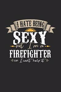 I Hate Being Sexy But I'm A Firefighter So I Can't Help It