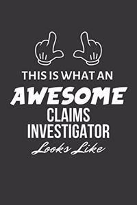 This Is What An Awesome Claims Investigator Looks Like Notebook: Lined Journal, 120 Pages, 6 x 9, Matte Finish