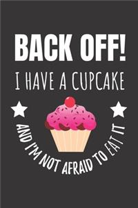 Back Off! I Have A Cupcake And I'm Not Afraid To Eat It