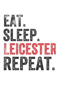 Eat Sleep Leicester Repeat UK United Kingdom Great Britain British Notebook City Gift