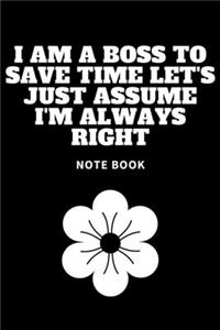 I Am A Boss To Save Time Let's Just Assume I'm Always Right