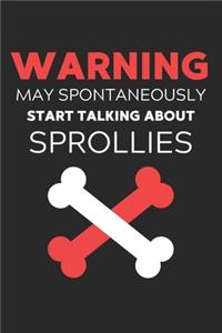 Warning May Spontaneously Start Talking About Sprollies