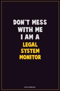 Don't Mess With Me, I Am A Legal System Monitor