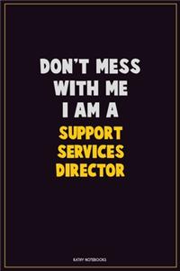 Don't Mess With Me, I Am A Support Services Director