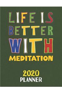 Life Is Better With Meditation 2020 Planner: Weekly Monthly 2020 Planner For People Who Loves Meditation 8.5x11 67 Pages