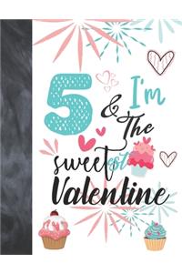 5 & I'm The Sweetest Valentine