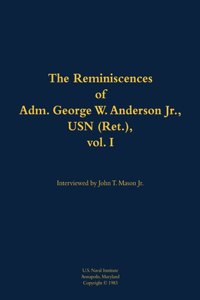 The Reminiscences of Adm. George W. Anderson Jr., USN (Ret.), vol. 1