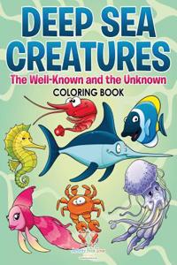 Deep Sea Creatures: The Well-Known and the Unknown Coloring Book