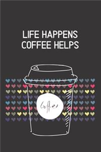 Life happens coffee helps