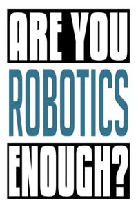 Are You Robotics Enough?