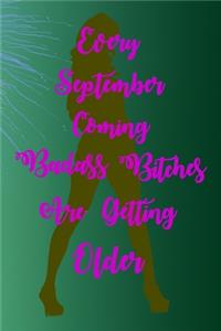 Every September Coming Badass Bitches Are Getting Older