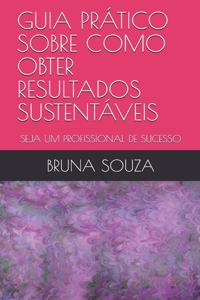 Guia Prático Sobre Como Obter Resultados Sustentáveis