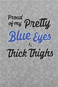 Proud Of My Pretty Blue Eyes & Thick Thighs