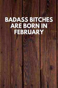 Badass Bitches Are Born In February