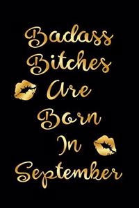 Badass Bitches are Born In September