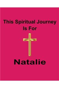 This Spiritual Journey Is For Natalie: Your personal notebook to help with your spiritual journey