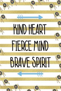 Kind Heart Fierce Mind Brave Spirit