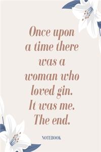 Once upon a time there was a woman who loved gin. It was me. The end. Notebook