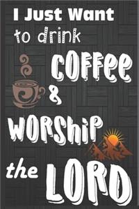 I Just Want To Drink Coffee & Worship The Lord