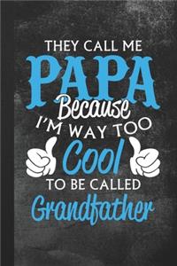 They Call Me Papa Because I'm Way Too Cool To Be Called Grandfather
