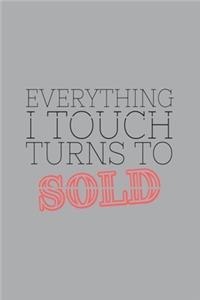 Everything I Touch Turns to Sold