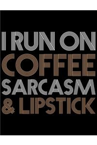 I Run On Coffee Sarcasm & Lipstick