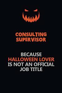 Consulting Supervisor Because Halloween Lover Is Not An Official Job Title