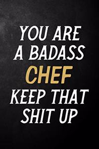 You Are A Badass Chef Keep That Shit Up