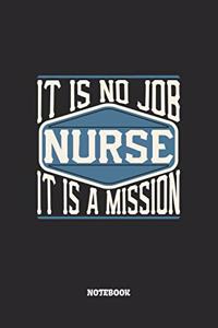 Nurse Notebook - It Is No Job, It Is A Mission