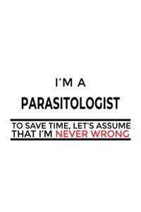 I'm A Parasitologist To Save Time, Let's Assume That I'm Never Wrong