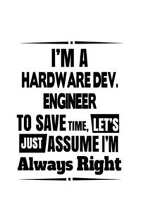 I'm A Hardware Dev. Engineer To Save Time, Let's Assume That I'm Always Right