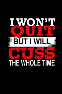 I Won't Quit But I Will Cuss The Whole Time