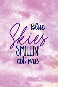 Blue Skies Smillin' At Me