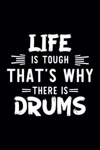 Life Is Tough That's Why There Is Drums: Drums Lover Journal - Great Christmas & Birthday Gift Idea for Drums Fan - Drums Theme Notebook - Drums Fan Diary - 100 pages 6x9 inches