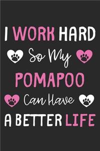I Work Hard So My PomAPoo Can Have A Better Life