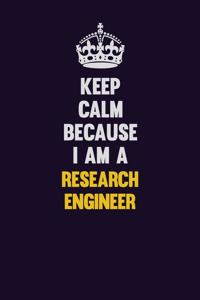 Keep Calm Because I Am A Research Engineer