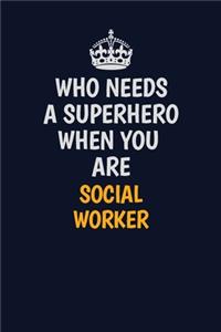 Who Needs A Superhero When You Are Social worker