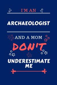 I'm An Archeologist And A Mom Don't Underestimate Me