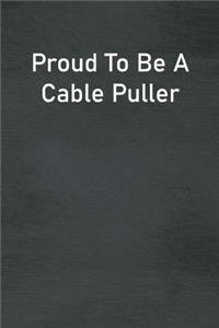 Proud To Be A Cable Puller
