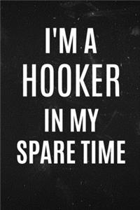 I'M a Hooker in my spare time: Funny hooker notebook for Knitting and Crochet