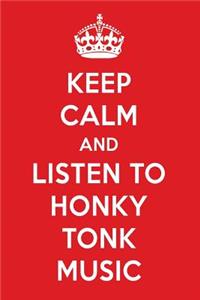 Keep Calm and Listen to Honky Tonk Music: Honky Tonk Music Designer Notebook