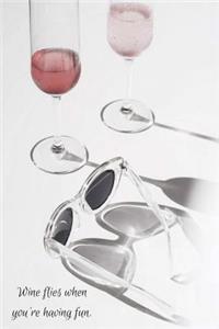 Wine Flies When You're Having Fun.