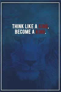 Think Like a King, Become a King.