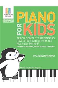 Piano For Kids Volume 3 - Teach Complete Beginners How To Play Instantly With the Musicolor Method(R)