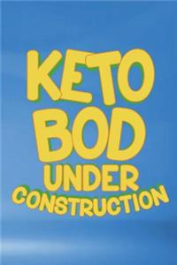 Keto Bod Under Construction