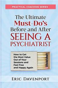 Ultimate Must-Do's Before and After Seeing a Psychiatrist